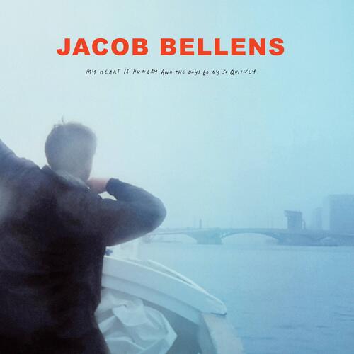 Jacob Bellens My Heart Is Hungry And The Days Go By So Quickly