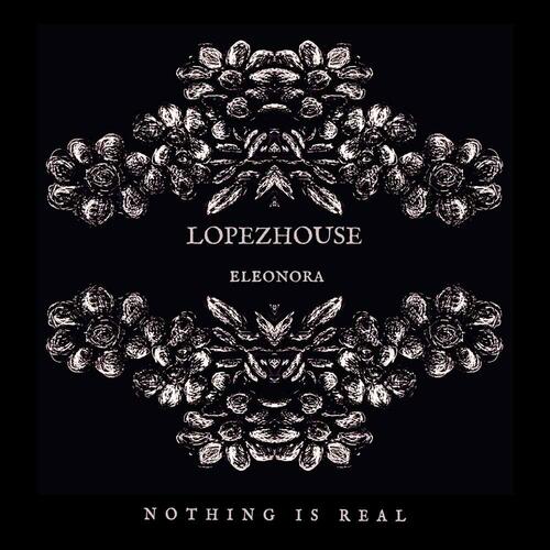 Nothing Is Real Lopezhouse